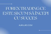 Forex Trading Ce Este și Cum Să Începi cu Succes